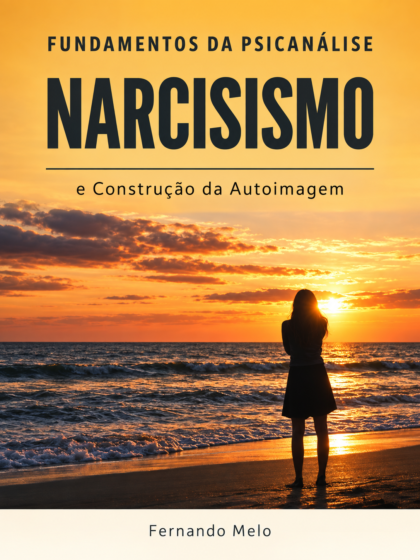 e-Book - Fundamentos da Psicanálise: Narcisismo e Construção da Autoimagem